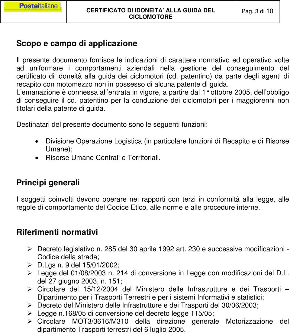 L emanazione è connessa all entrata in vigore, a partire dal 1 ottobre 2005, dell obbligo di conseguire il cd.