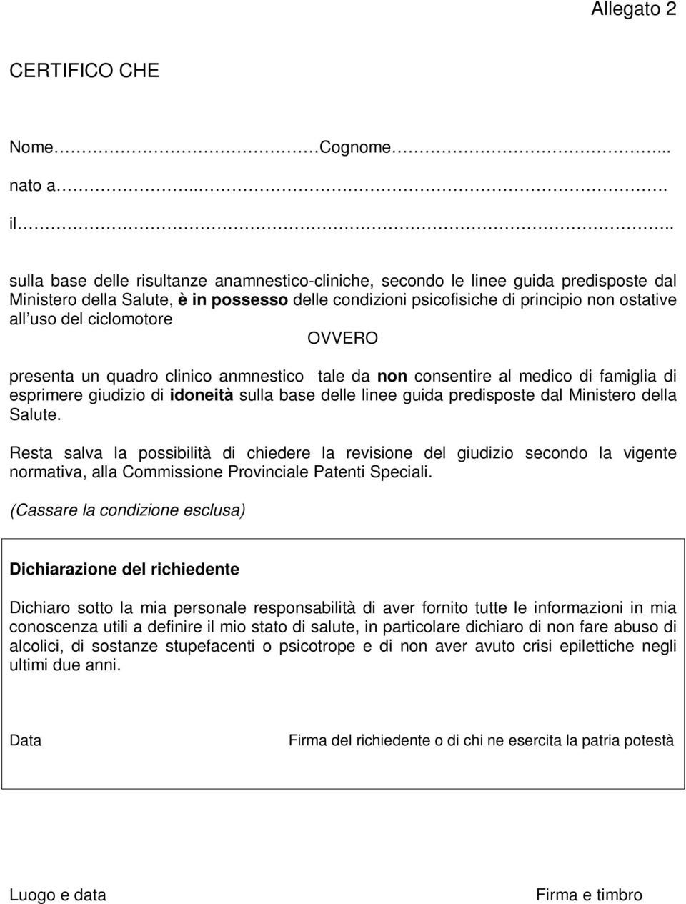 ciclomotore OVVERO presenta un quadro clinico anmnestico tale da non consentire al medico di famiglia di esprimere giudizio di idoneità sulla base delle linee guida predisposte dal Ministero della