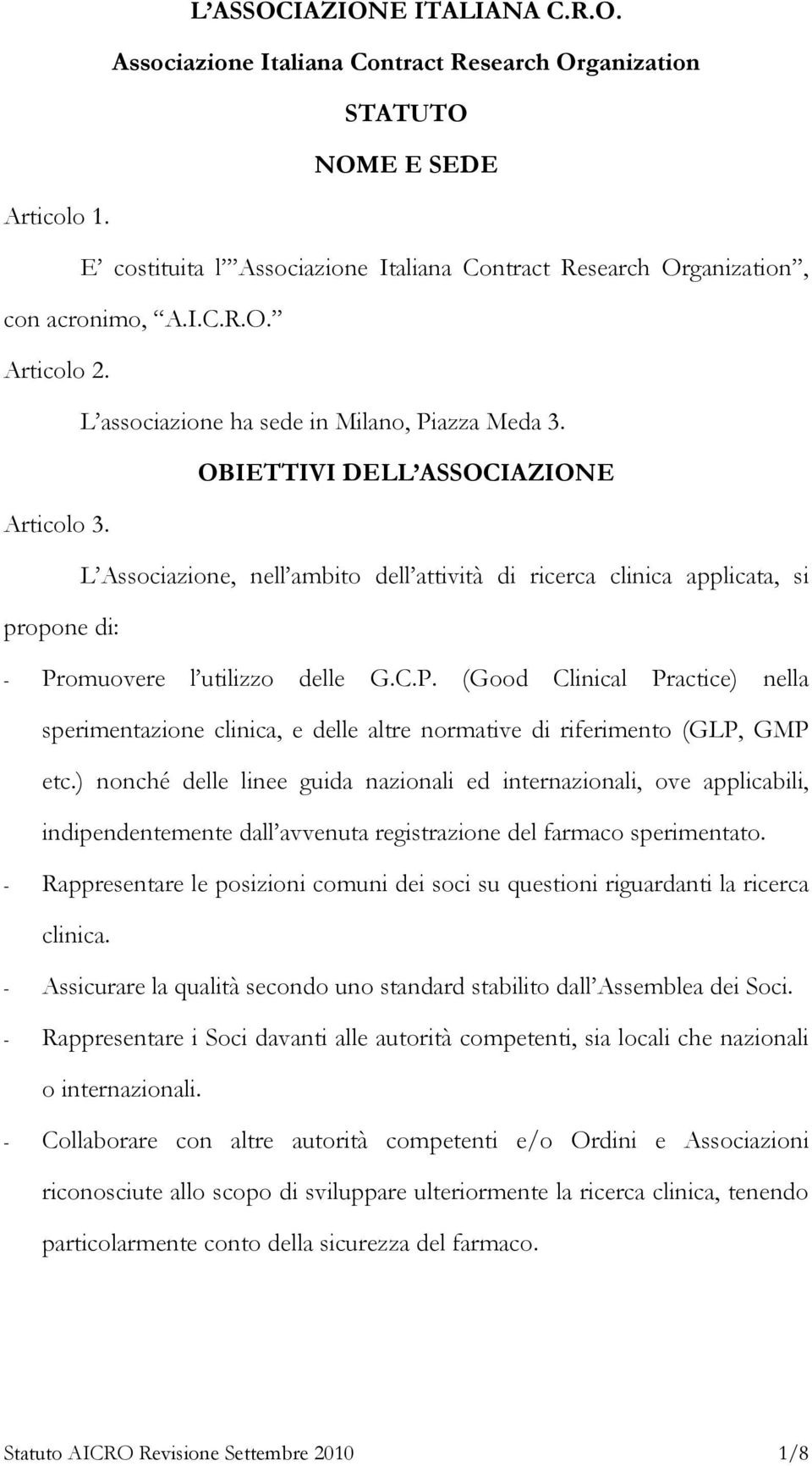 L Associazione, nell ambito dell attività di ricerca clinica applicata, si propone di: - Pr