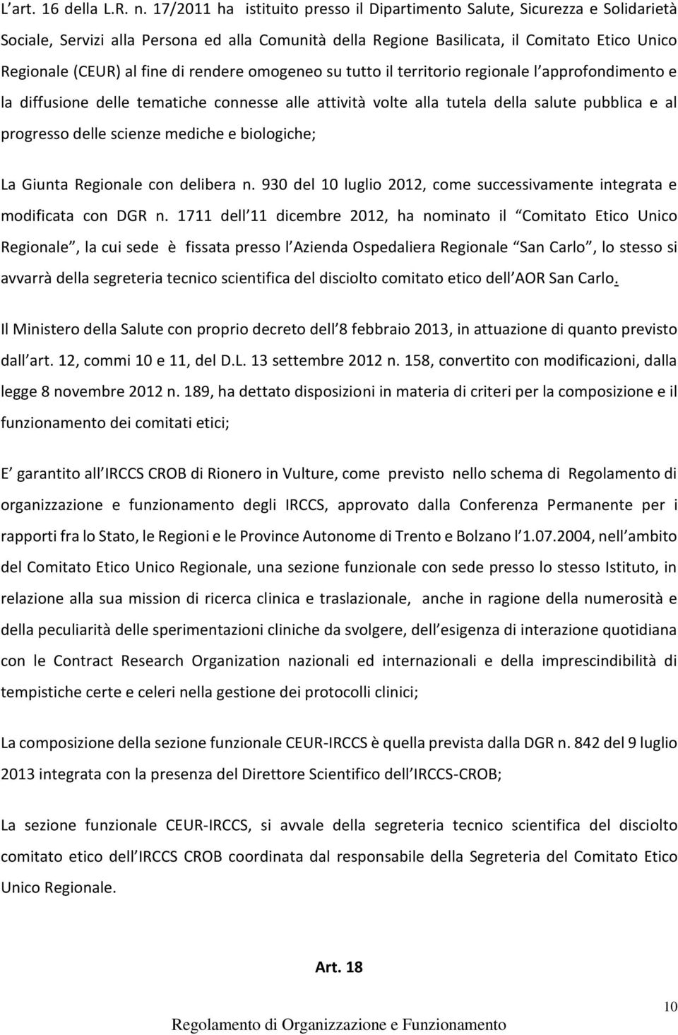 di rendere omogeneo su tutto il territorio regionale l approfondimento e la diffusione delle tematiche connesse alle attività volte alla tutela della salute pubblica e al progresso delle scienze