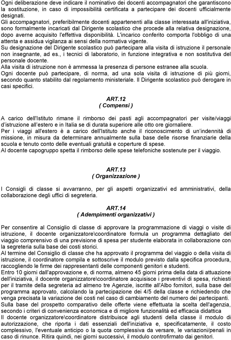 averne acquisito l'effettiva disponibilità. L'incarico conferito comporta l'obbligo di una attenta e assidua vigilanza ai sensi della normativa vigente.