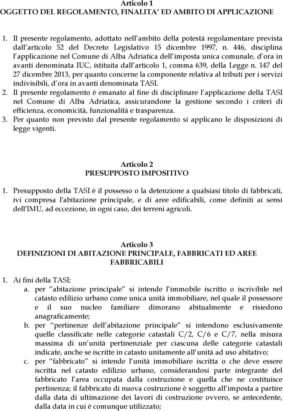446, disciplina l applicazione nel Comune di Alba Adriatica dell imposta unica comunale, d ora in avanti denominata IUC, istituita dall articolo 1, comma 639, della Legge n.