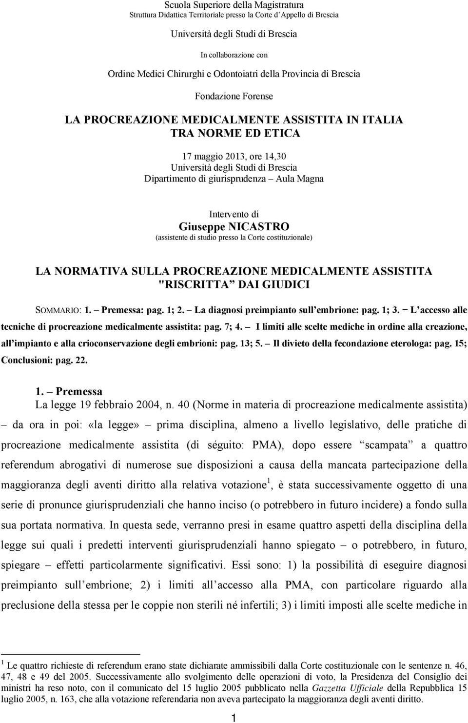 giurisprudenza Aula Magna Intervento di Giuseppe NICASTRO (assistente di studio presso la Corte costituzionale) LA NORMATIVA SULLA PROCREAZIONE MEDICALMENTE ASSISTITA "RISCRITTA DAI GIUDICI SOMMARIO: