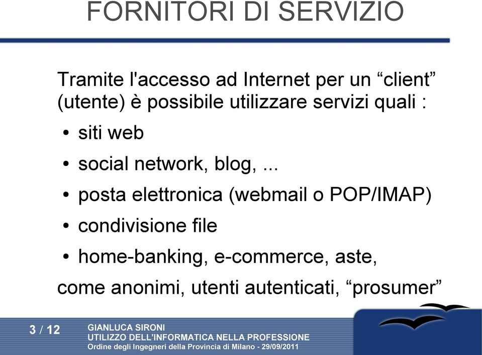 .. posta elettronica (webmail o POP/IMAP) condivisione file home-banking,