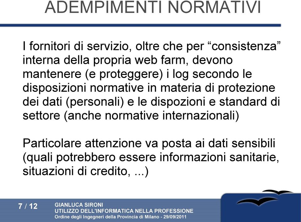 (personali) e le dispozioni e standard di settore (anche normative internazionali) Particolare attenzione va