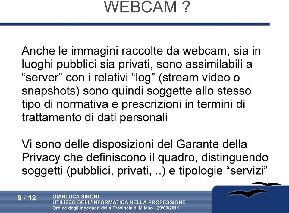 relativi log (stream video o snapshots) sono quindi soggette allo stesso tipo di normativa e prescrizioni