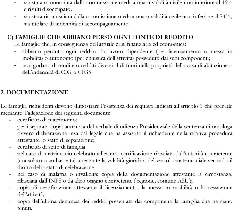 C) FAMIGLIE CHE ABBIANO PERSO OGNI FONTE DI REDDITO Le famiglie che, in conseguenza dell attuale crisi finanziaria ed economica: - abbiano perduto ogni reddito da lavoro dipendente (per licenziamento