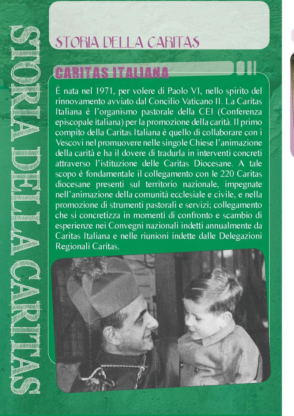 Il primo compito della Caritas Italiana è quello di collaborare con i Vescovi nel promuovere nelle singole Chiese l animazione della carità e ha il dovere di tradurla in interventi concreti