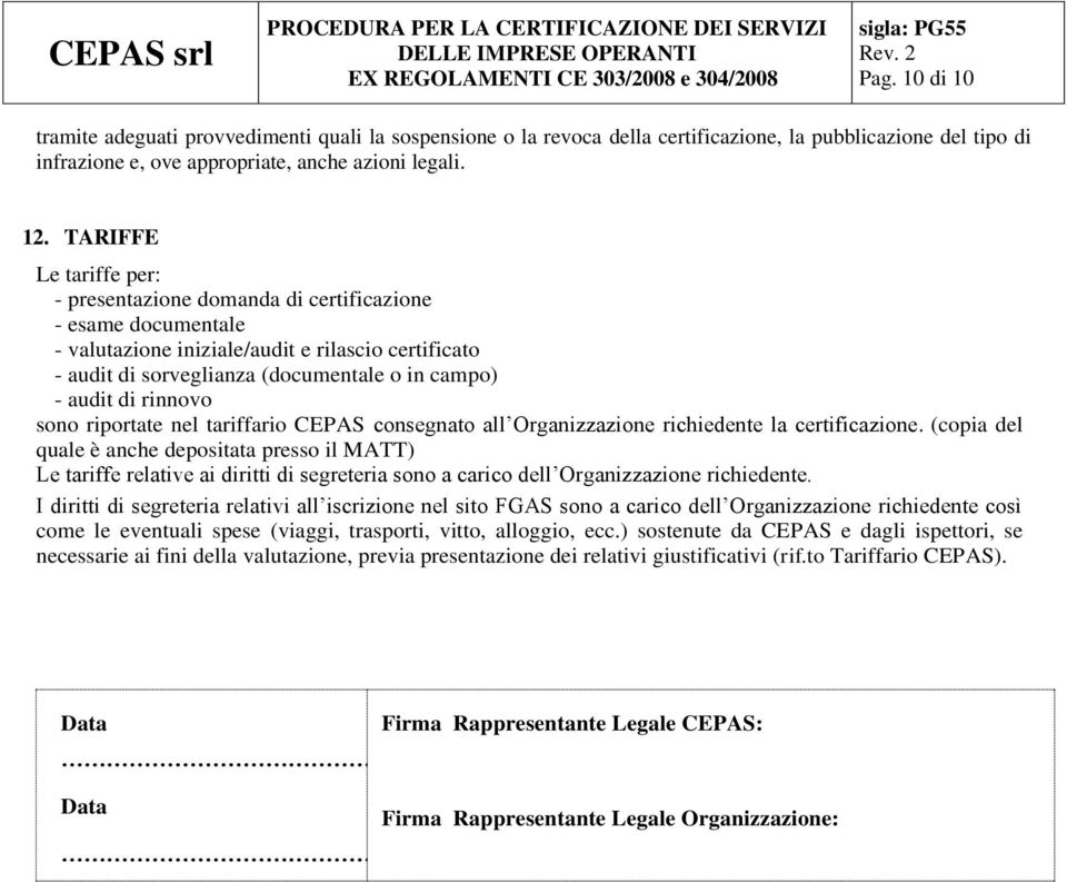 rinnovo sono riportate nel tariffario CEPAS consegnato all Organizzazione richiedente la certificazione.