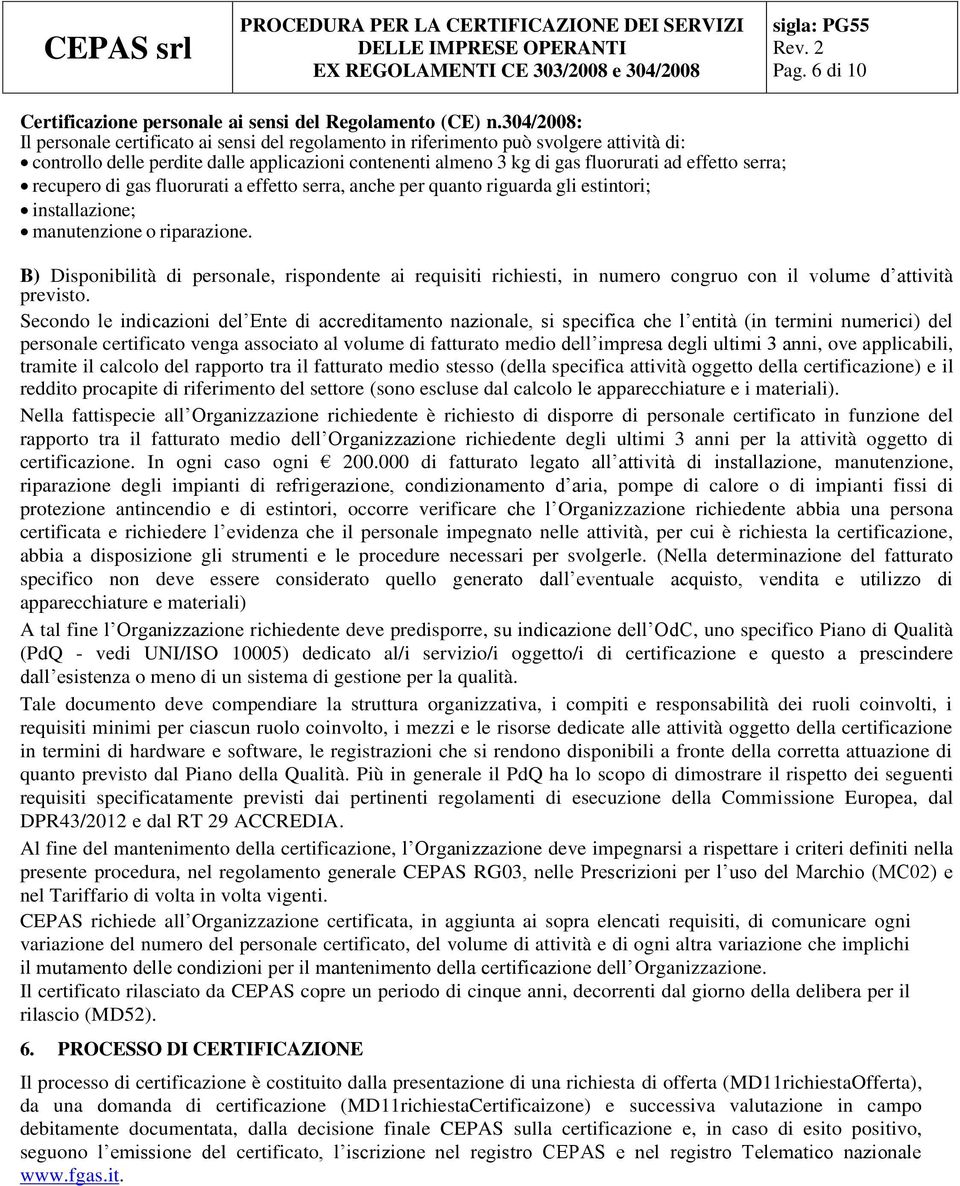 serra; recupero di gas fluorurati a effetto serra, anche per quanto riguarda gli estintori; installazione; manutenzione o riparazione.