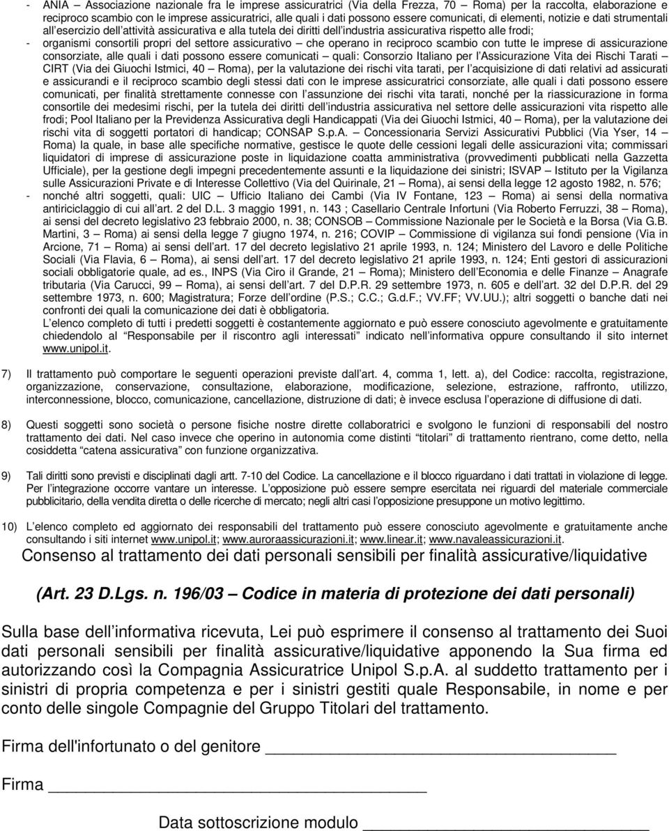 del settore assicurativo che operano in reciproco scambio con tutte le imprese di assicurazione consorziate, alle quali i dati possono essere comunicati quali: Consorzio Italiano per l Assicurazione