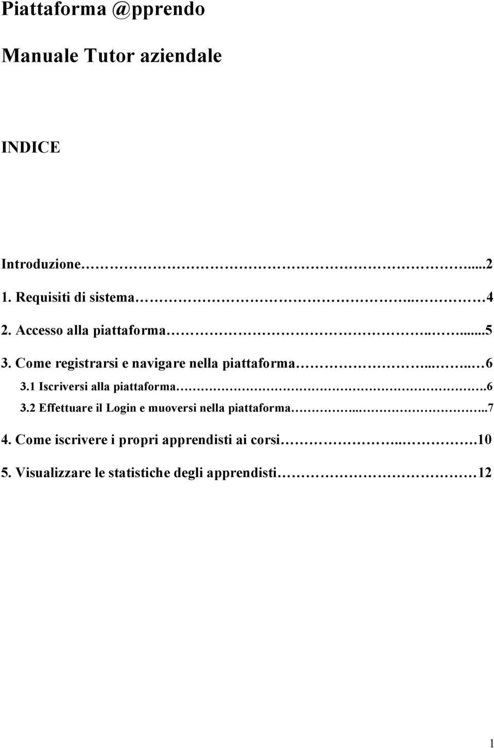 1 Iscriversi alla piattaforma.6 3.2 Effettuare il Login e muoversi nella piattaforma....7 4.