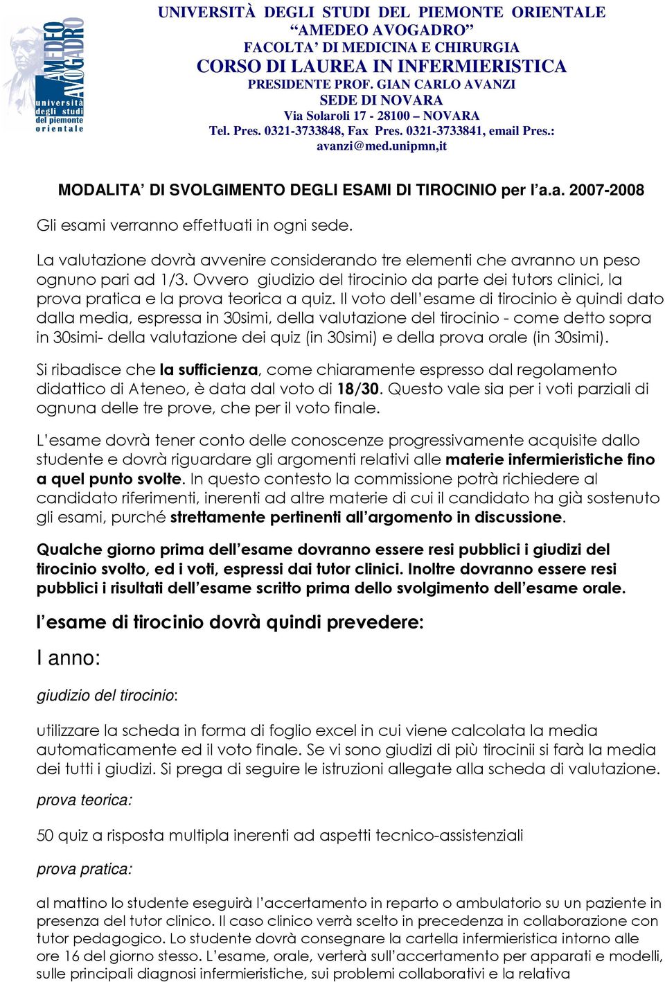 unipmn,it MODALITA DI SVOLGIMENTO DEGLI ESAMI DI TIROCINIO per l a.a. 2007-2008 Gli esami verranno effettuati in ogni sede.