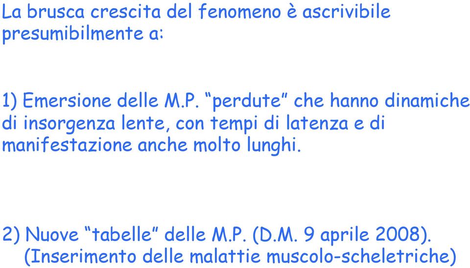 perdute che hanno dinamiche di insorgenza lente, con tempi di latenza e di