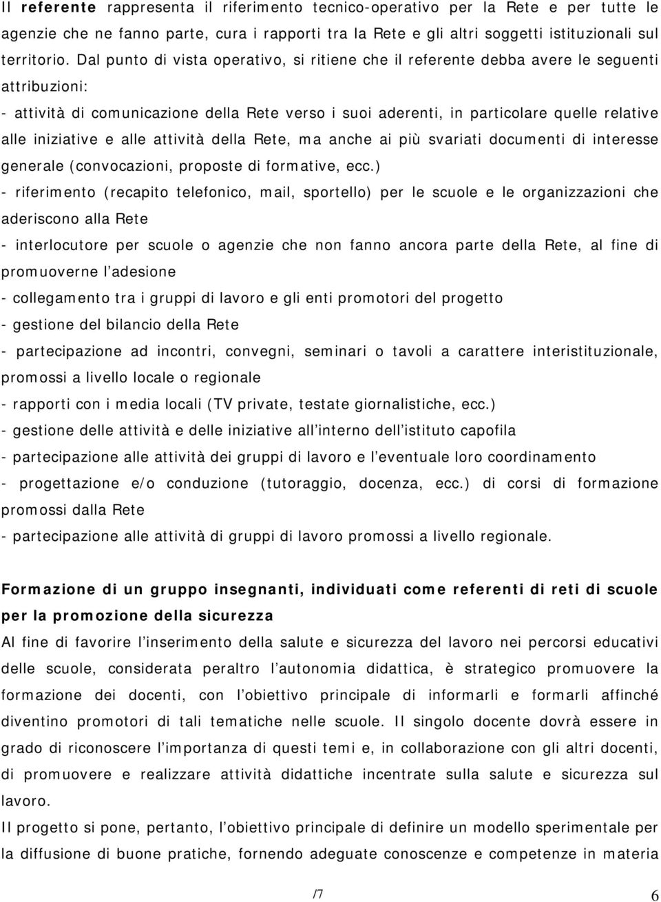 iniziative e alle attività della Rete, ma anche ai più svariati documenti di interesse generale (convocazioni, proposte di formative, ecc.