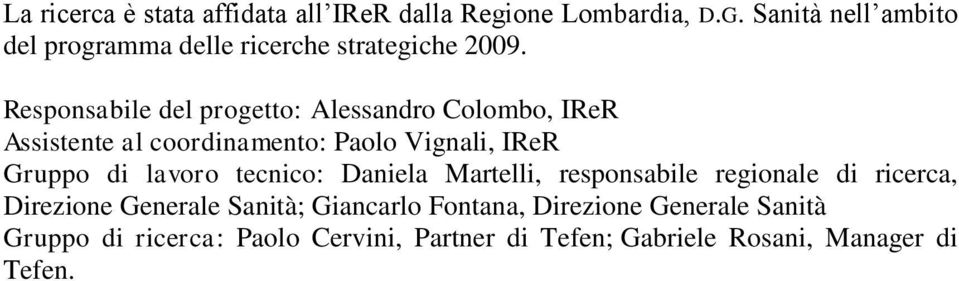 Responsabile del progetto: Alessandro Colombo, IReR Assistente al coordinamento: Paolo Vignali, IReR Gruppo di lavoro