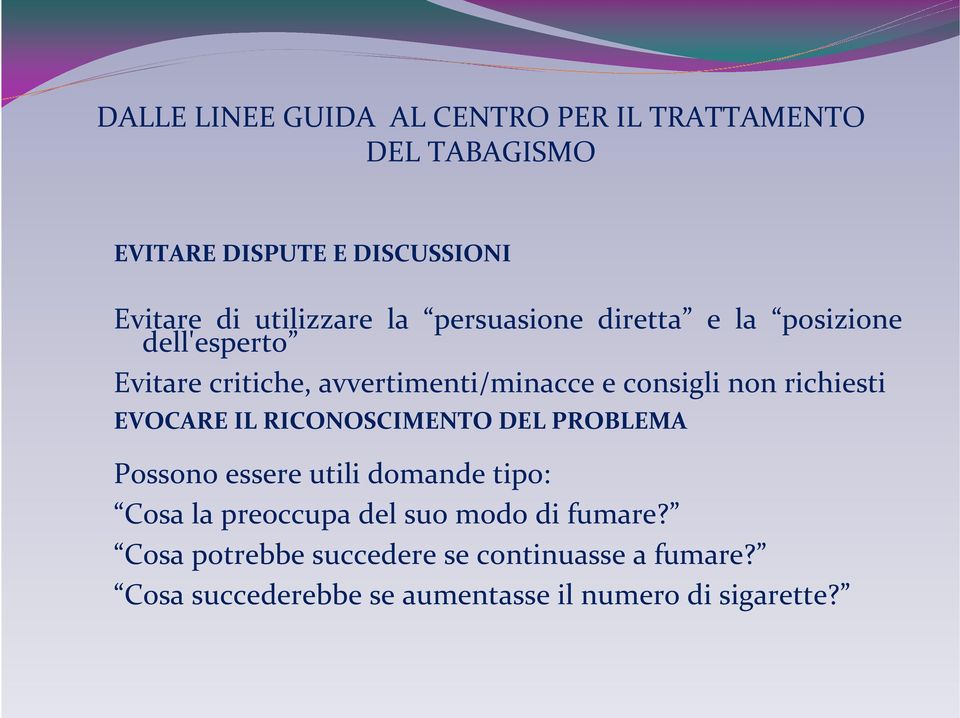 non richiesti EVOCARE IL RICONOSCIMENTO DEL PROBLEMA Possono essere utili domande tipo: Cosa la preoccupa del