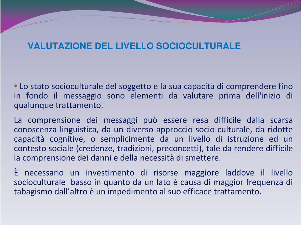 La comprensione dei messaggi può essere resa difficile dalla scarsa conoscenza linguistica, da un diverso approccio socio-culturale, da ridotte capacità cognitive, o semplicimente da un