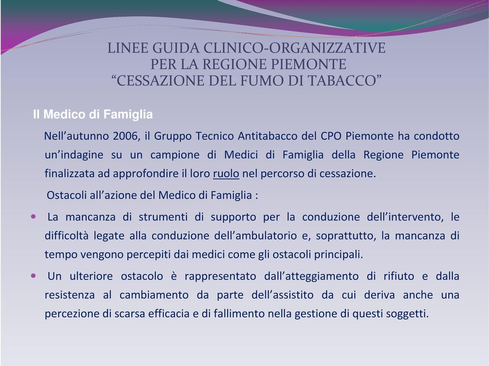 Ostacoli all azione del Medico di Famiglia : La mancanza di strumenti di supporto per la conduzione dell intervento, le difficoltà legate alla conduzione dell ambulatorio e, soprattutto, la mancanza