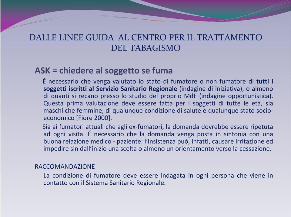 Questa prima valutazione deve essere fatta per i soggetti di tutte le età, sia maschi che femmine, di qualunque condizione di salute e qualunque stato socioeconomico [Fiore 2000].