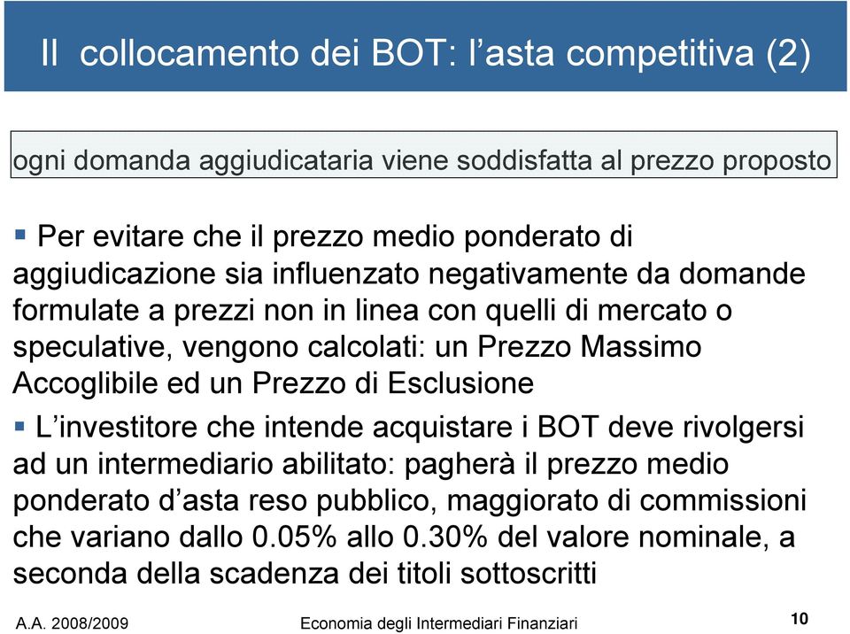 di Esclusione L investitore che intende acquistare i BOT deve rivolgersi ad un intermediario abilitato: pagherà il prezzo medio ponderato d asta reso pubblico, maggiorato