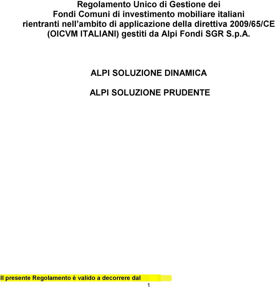 IANI) gestiti da Alpi Fondi SGR S.p.A. ALPI SOLUZIONE DINAMICA ALPI SOLUZIONE PRUDENTE Il presente Regolamento