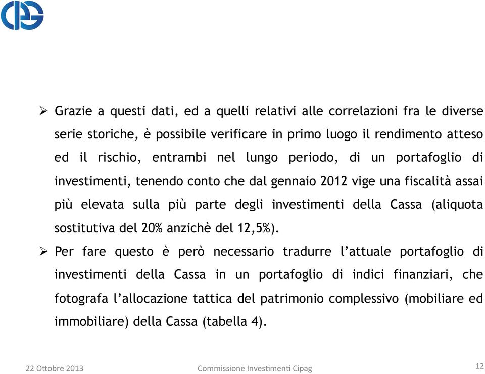 della Cassa (aliquota sostitutiva del 20% anzichè del 12,5%).