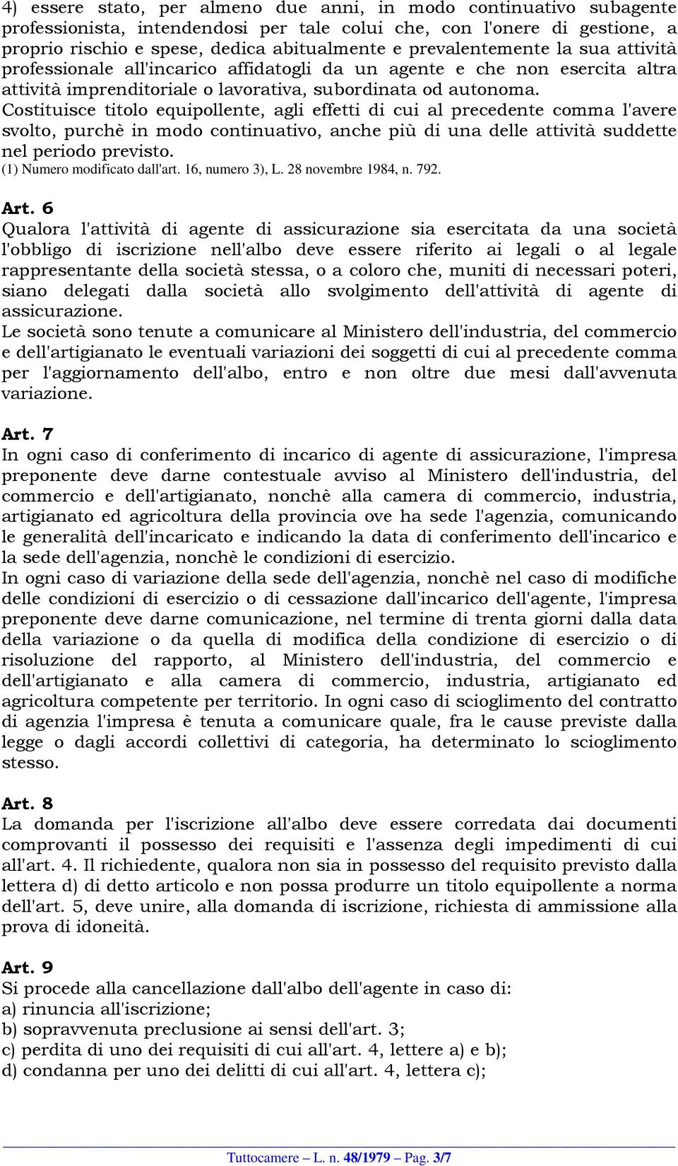 Costituisce titolo equipollente, agli effetti di cui al precedente comma l'avere svolto, purchè in modo continuativo, anche più di una delle attività suddette nel periodo previsto.