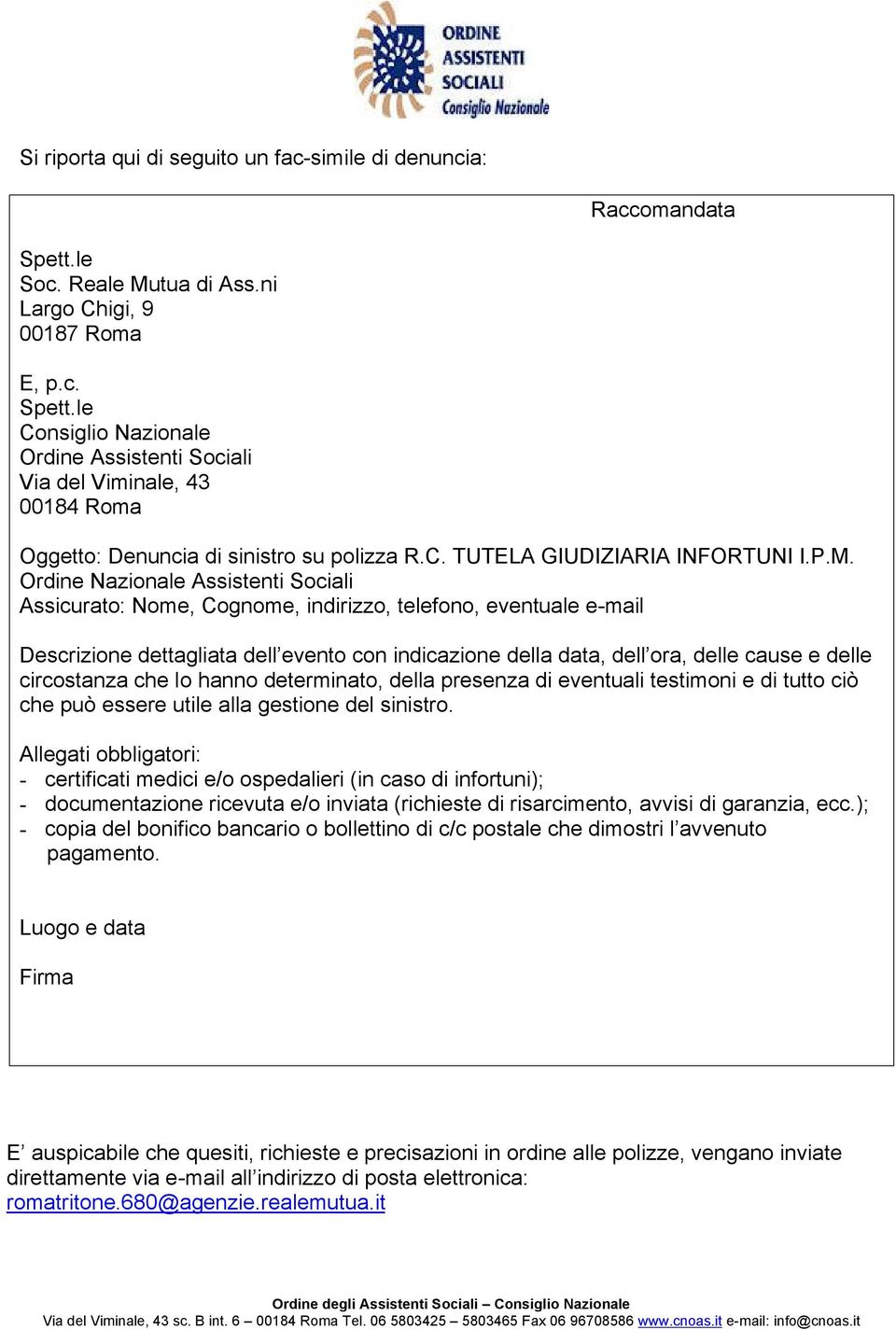 Ordine Nazionale Assistenti Sociali Assicurato: Nome, Cognome, indirizzo, telefono, eventuale e-mail Descrizione dettagliata dell evento con indicazione della data, dell ora, delle cause e delle