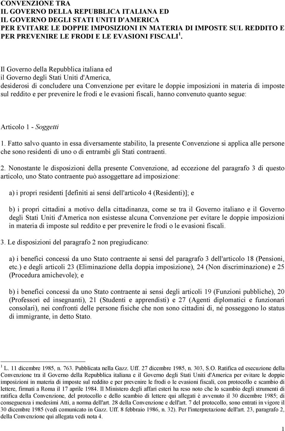 Il Governo della Repubblica italiana ed il Governo degli Stati Uniti d'america, desiderosi di concludere una Convenzione per evitare le doppie imposizioni in materia di imposte sul reddito e per