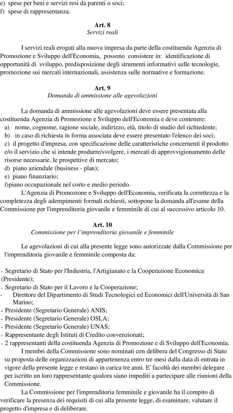 sviluppo, predisposizione degli strumenti informativi sulle tecnologie, promozione sui mercati internazionali, assistenza sulle normative e formazione. Art.