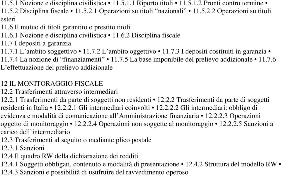 7.4 La nozione di finanziamenti 11.7.5 La base imponibile del prelievo addizionale 11.7.6 L effettuazione del prelievo addizionale 12 IL MONITORAGGIO FISCALE 12.