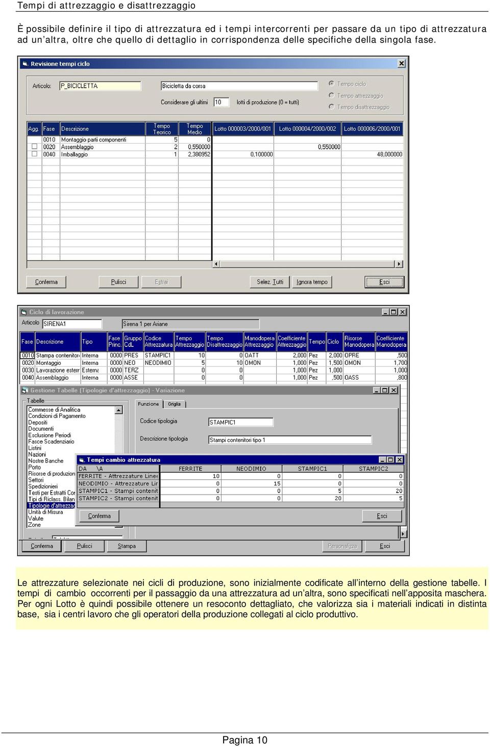 Le attrezzature selezionate nei cicli di produzione, sono inizialmente codificate all interno della gestione tabelle.