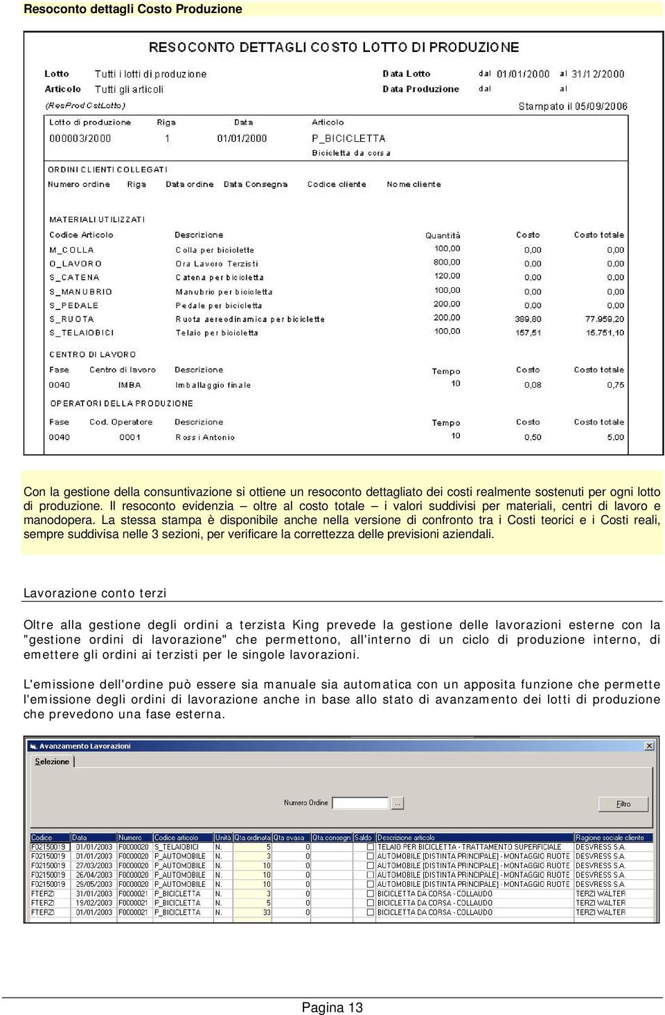 La stessa stampa è disponibile anche nella versione di confronto tra i Costi teorici e i Costi reali, sempre suddivisa nelle 3 sezioni, per verificare la correttezza delle previsioni aziendali.