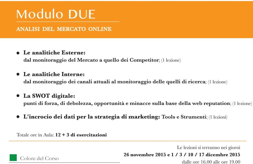 opportunità e minacce sulla base della web reputation; (1 lezione) L'incrocio dei dati per la strategia di marketing: Tools e Strumenti; (1 lezioni)