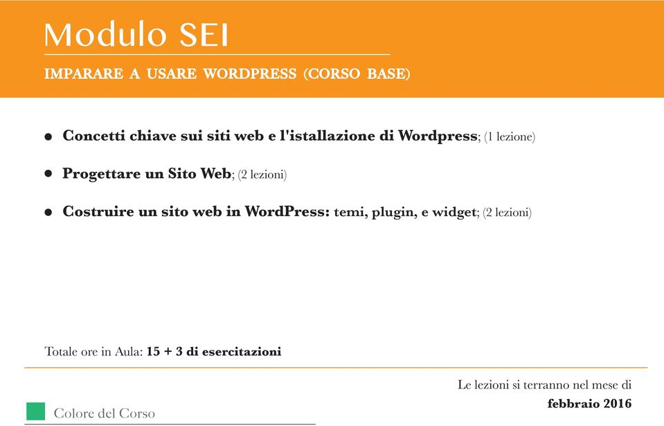 Costruire un sito web in WordPress: temi, plugin, e widget; (2 lezioni) Totale