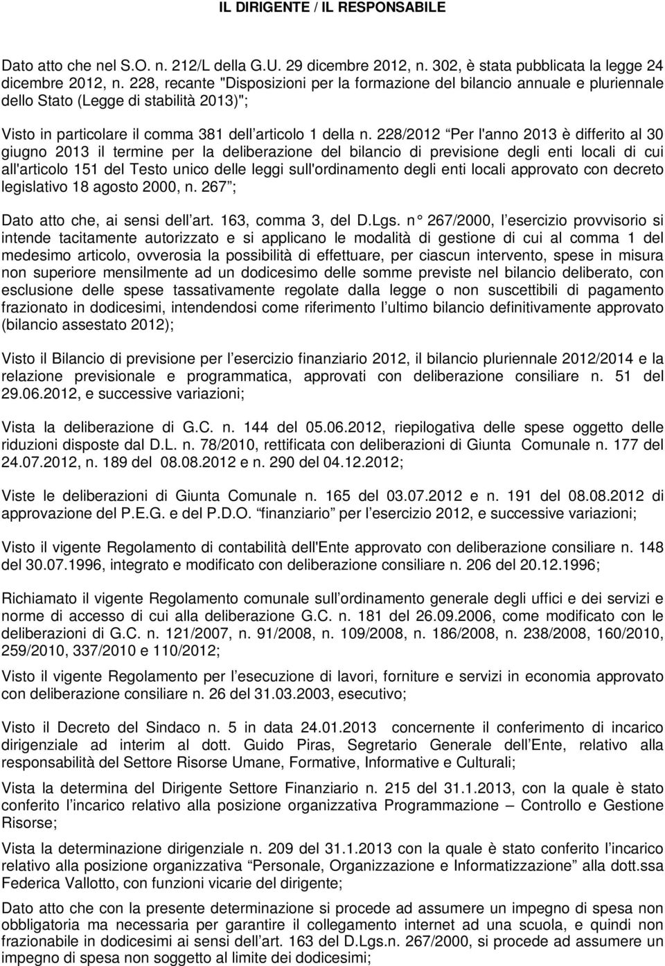 228/2012 Per l'anno 2013 è differito al 30 giugno 2013 il termine per la deliberazione del bilancio di previsione degli enti locali di cui all'articolo 151 del Testo unico delle leggi