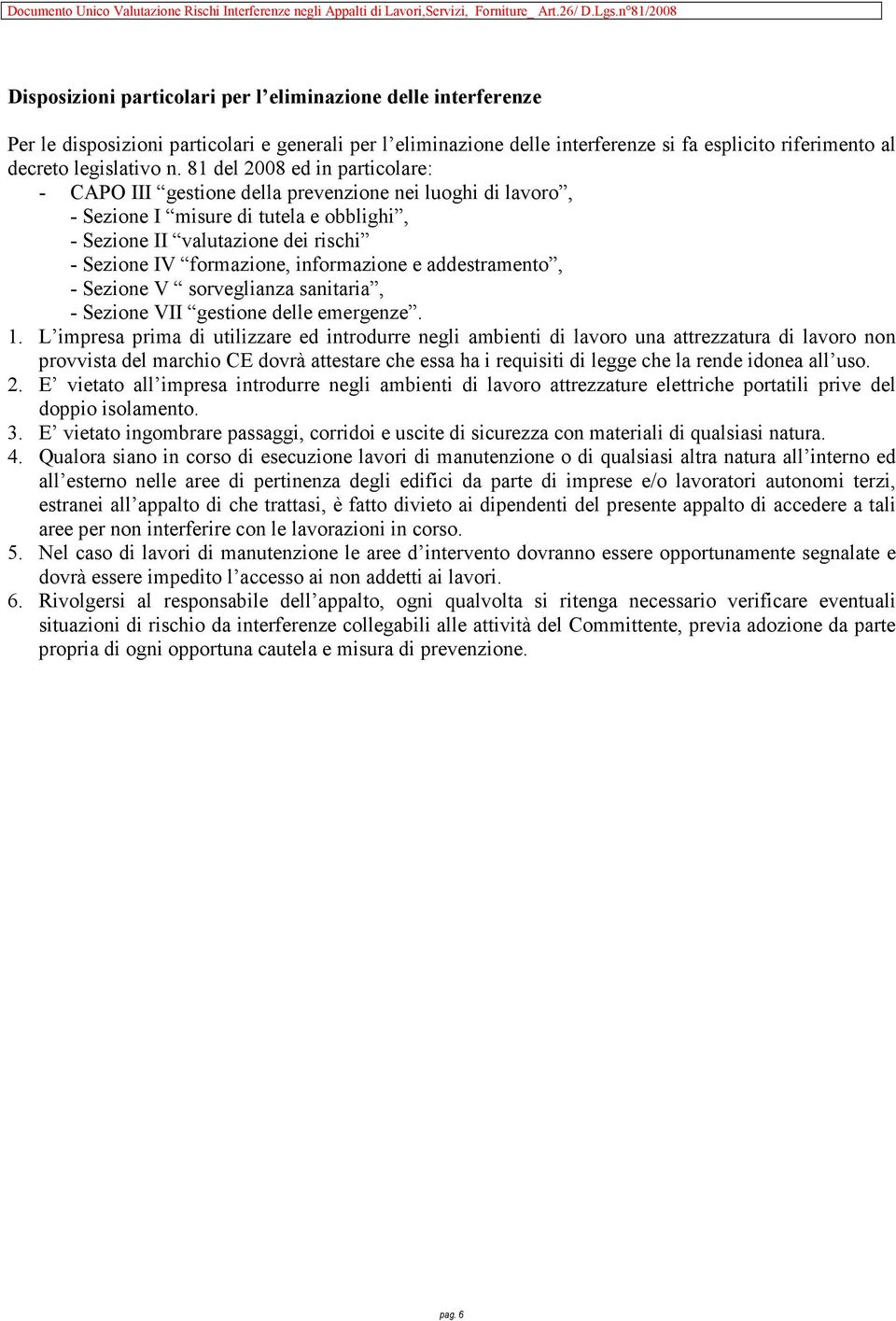 informazione e addestramento, - Sezione V sorveglianza sanitaria, - Sezione VII gestione delle emergenze. 1.