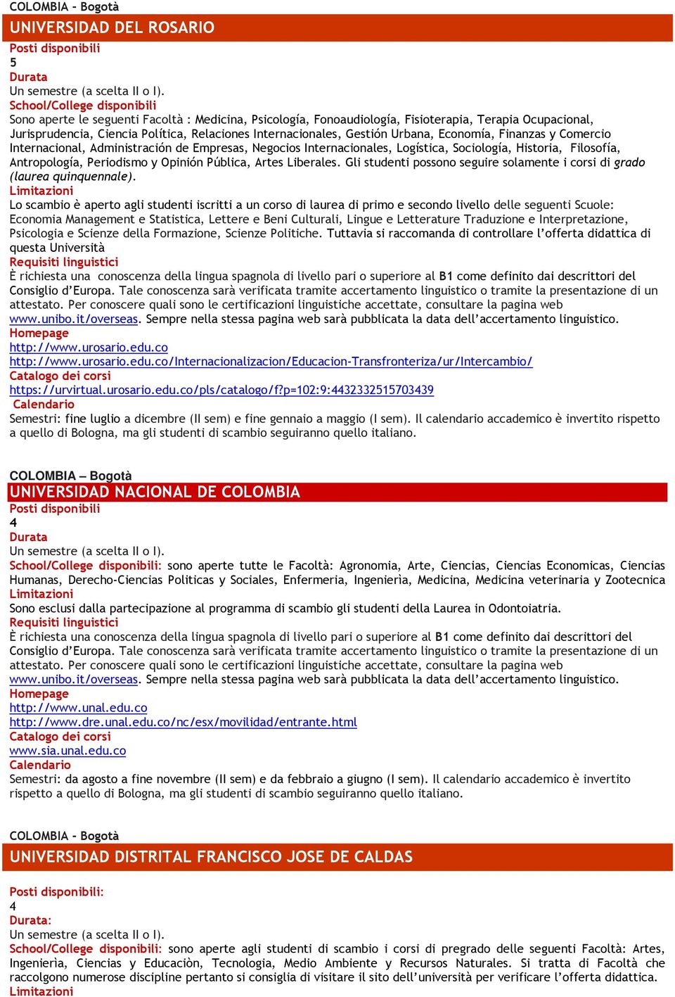 Periodismo y Opinión Pública, Artes Liberales. Gli studenti possono seguire solamente i corsi di grado (laurea quinquennale).