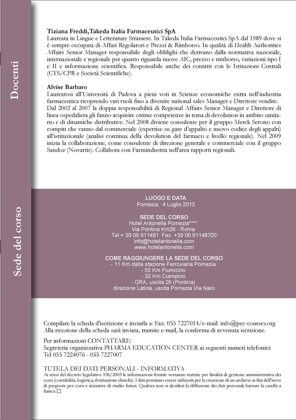 In qualità di Health Authorities Affairs Senior Manager responsabile degli obblighi che derivano dalla normativa nazionale, internazionale e regionale per quanto riguarda nuove AIC, prezzo e