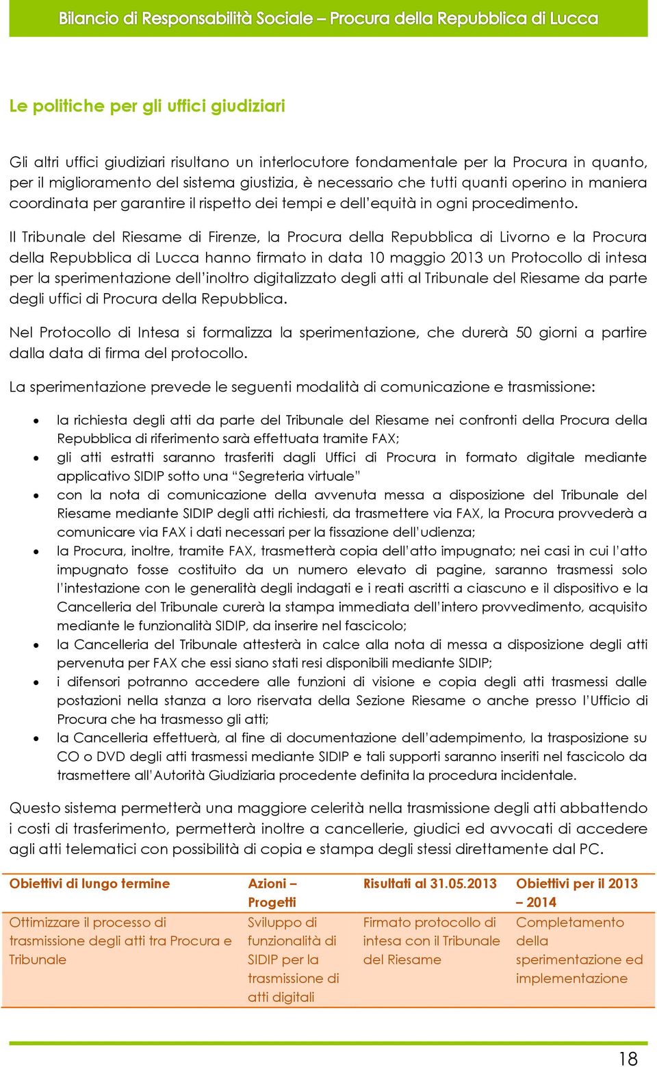 Il Tribunale del Riesame di Firenze, la Procura della Repubblica di Livorno e la Procura della Repubblica di Lucca hanno firmato in data 10 maggio 2013 un Protocollo di intesa per la sperimentazione