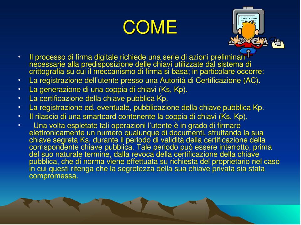 La registrazione ed, eventuale, pubblicazione della chiave pubblica Kp. Il rilascio di una smartcard contenente la coppia di chiavi (Ks, Kp).