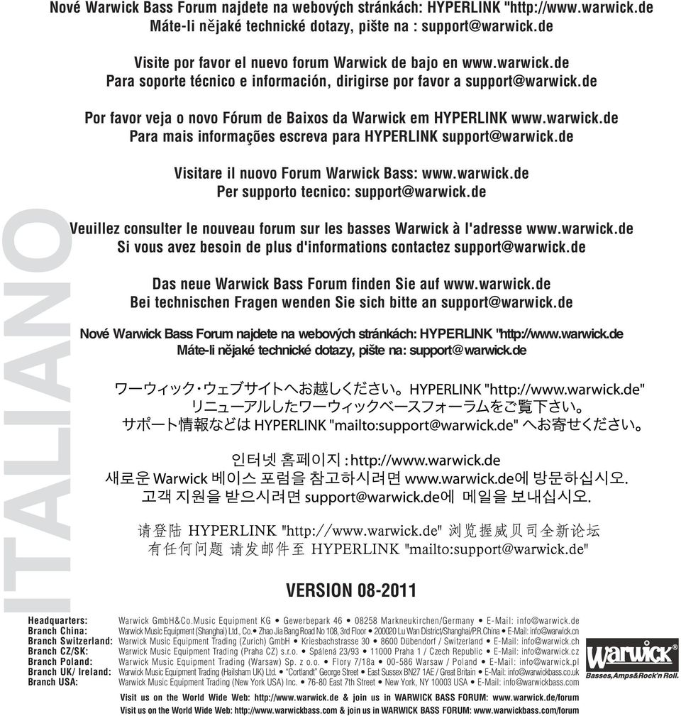 de Por favor veja o novo Fórum de Baixos da Warwick em HYPERLINK www.warwick.de Para mais informações escreva para HYPERLINK support@warwick.de Visitare il nuovo Forum Warwick Bass: www.warwick.de Per supporto tecnico: support@warwick.