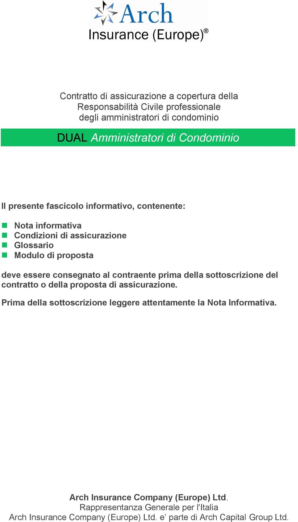 contraente prima della sottoscrizione del contratto o della proposta di assicurazione.