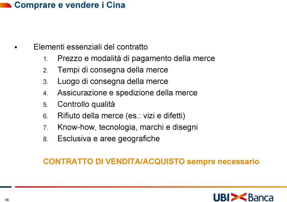 Luogo di consegna della merce 4. Assicurazione e spedizione della merce 5. Controllo qualità 6.