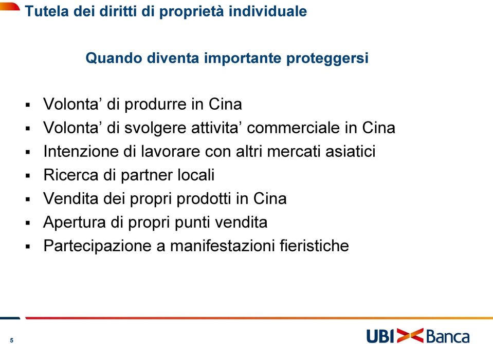 di lavorare con altri mercati asiatici Ricerca di partner locali Vendita dei propri