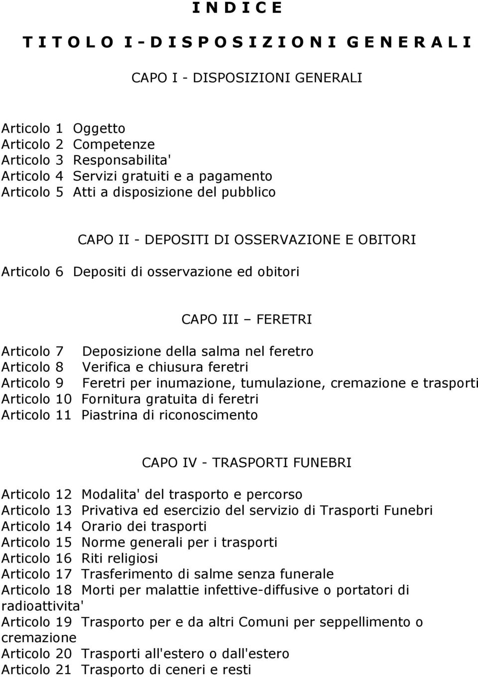 nel feretro Articolo 8 Verifica e chiusura feretri Articolo 9 Feretri per inumazione, tumulazione, cremazione e trasporti Articolo 10 Fornitura gratuita di feretri Articolo 11 Piastrina di