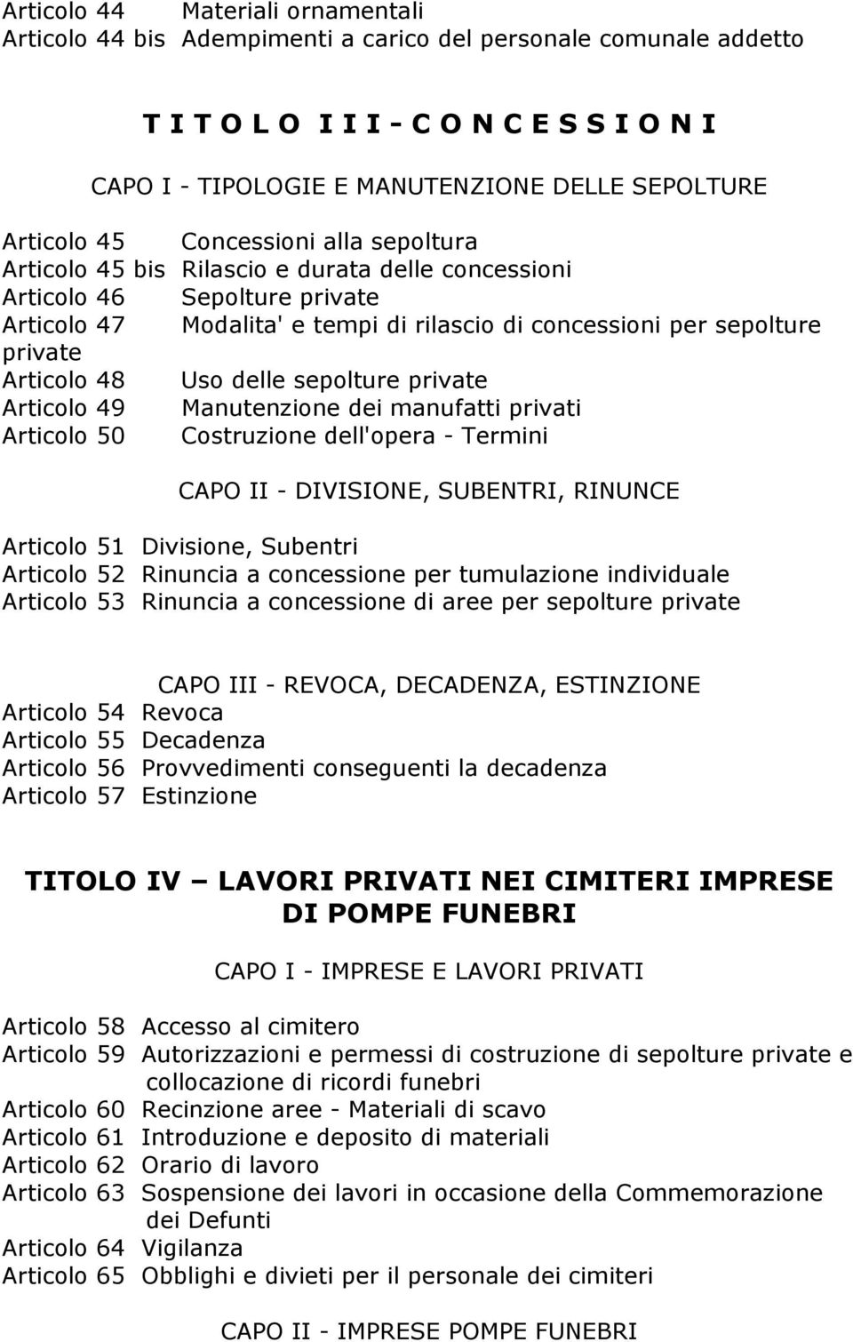 Articolo 48 Uso delle sepolture private Articolo 49 Manutenzione dei manufatti privati Articolo 50 Costruzione dell'opera - Termini CAPO II - DIVISIONE, SUBENTRI, RINUNCE Articolo 51 Divisione,