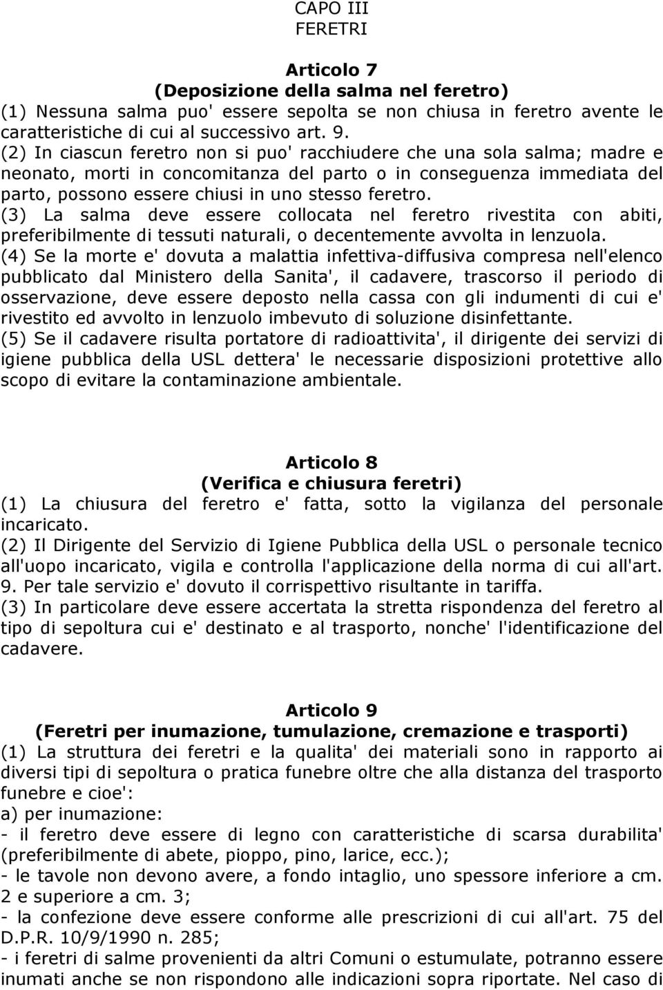 (3) La salma deve essere collocata nel feretro rivestita con abiti, preferibilmente di tessuti naturali, o decentemente avvolta in lenzuola.