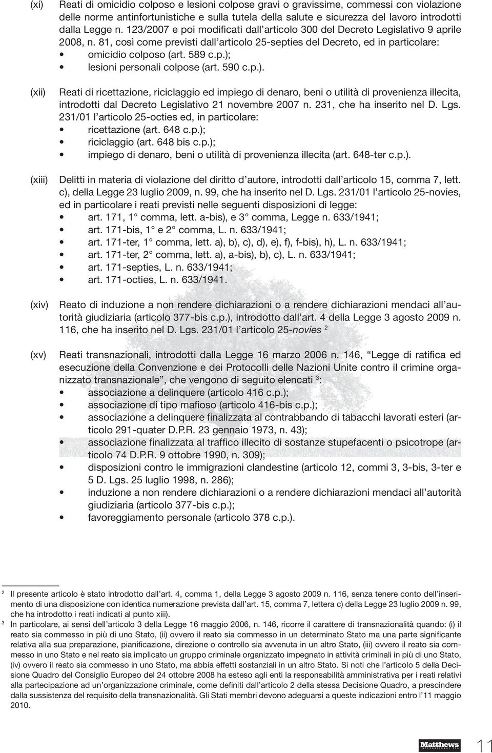 81, così come previsti dall articolo 25-septies del Decreto, ed in particolare: omicidio colposo (art. 589 c.p.);